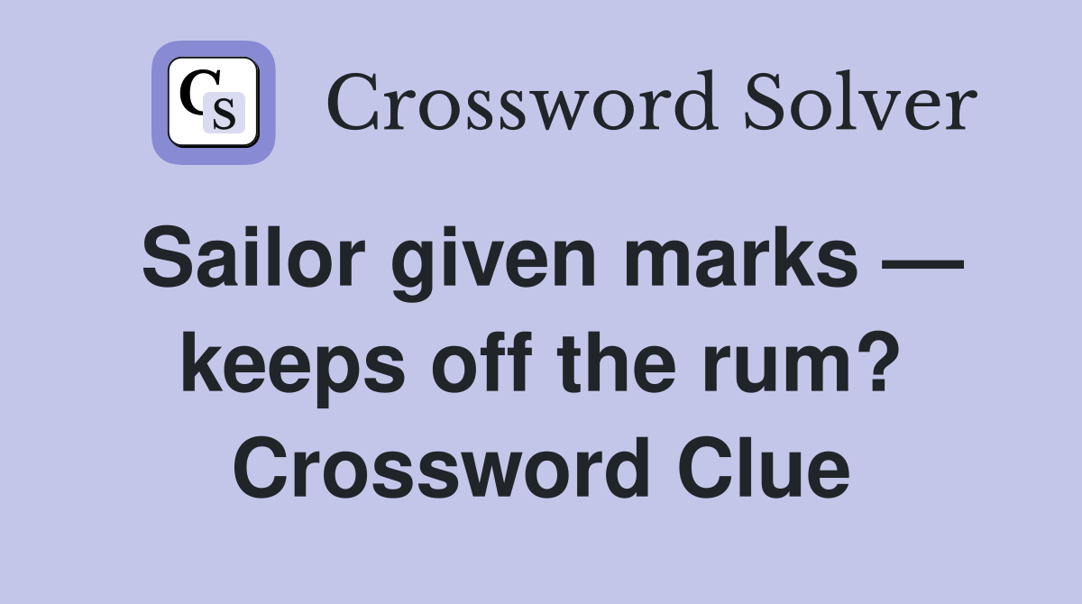 Sailor given marks — keeps off the rum? Crossword Clue Answers